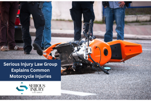 Serious Injury Law Group Explains Common Motorcycle Injuries