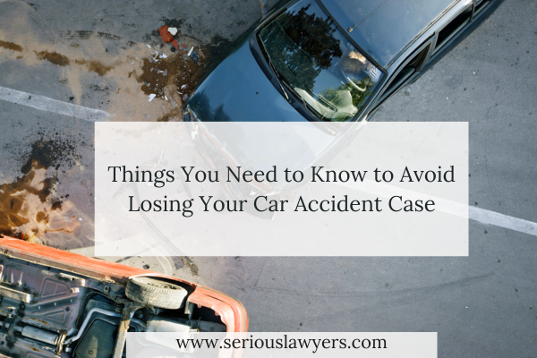 Things You Need to Know to Avoid Losing Your Car Accident Case