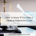 How to Know If You Have a Medical Malpractice Case