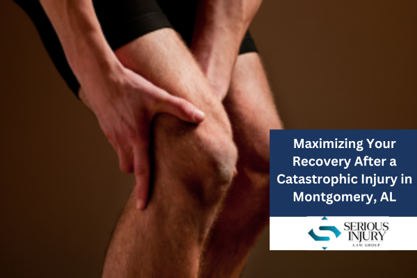 Maximizing Your Recovery After a Catastrophic Injury in Montgomery, AL